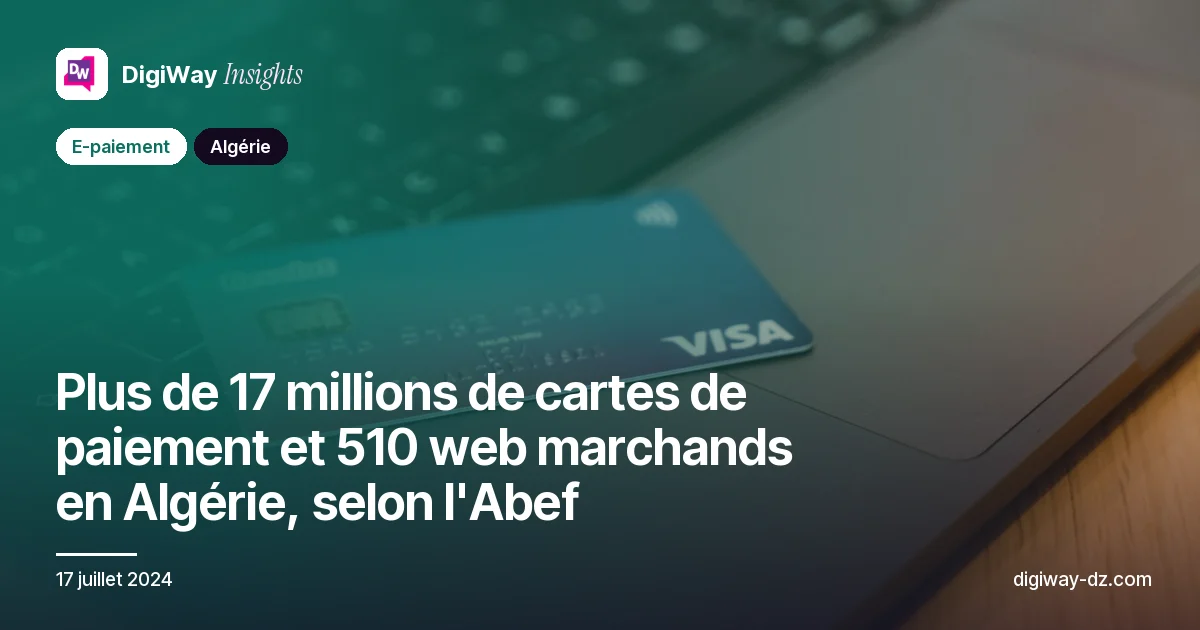 Plus de 17 millions de cartes de paiement et 510 web marchands en Algérie, selon l'Abef