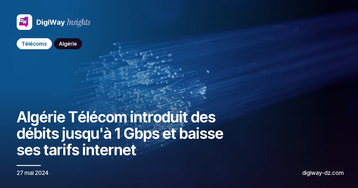 Algérie Télécom introduit des débits jusqu'à 1 Gbps et baisse ses tarifs internet