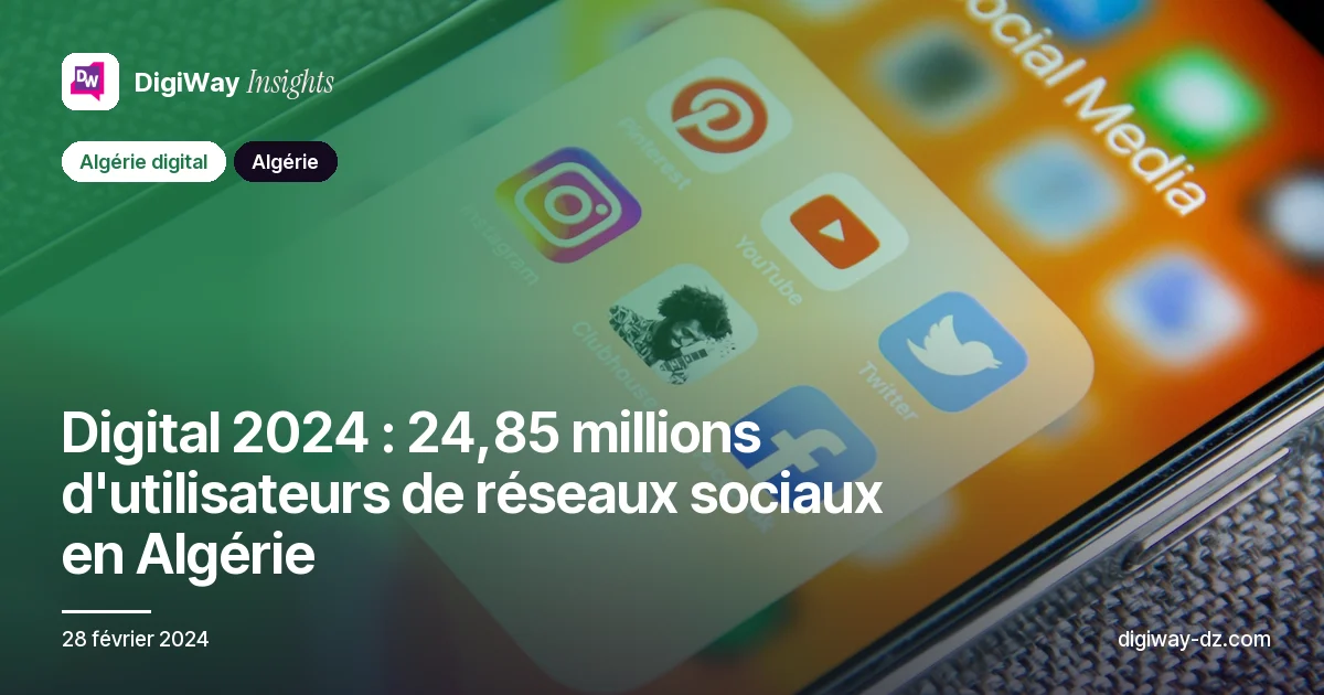 Digital 2024 : 24,85 millions d'utilisateurs de réseaux sociaux en Algérie