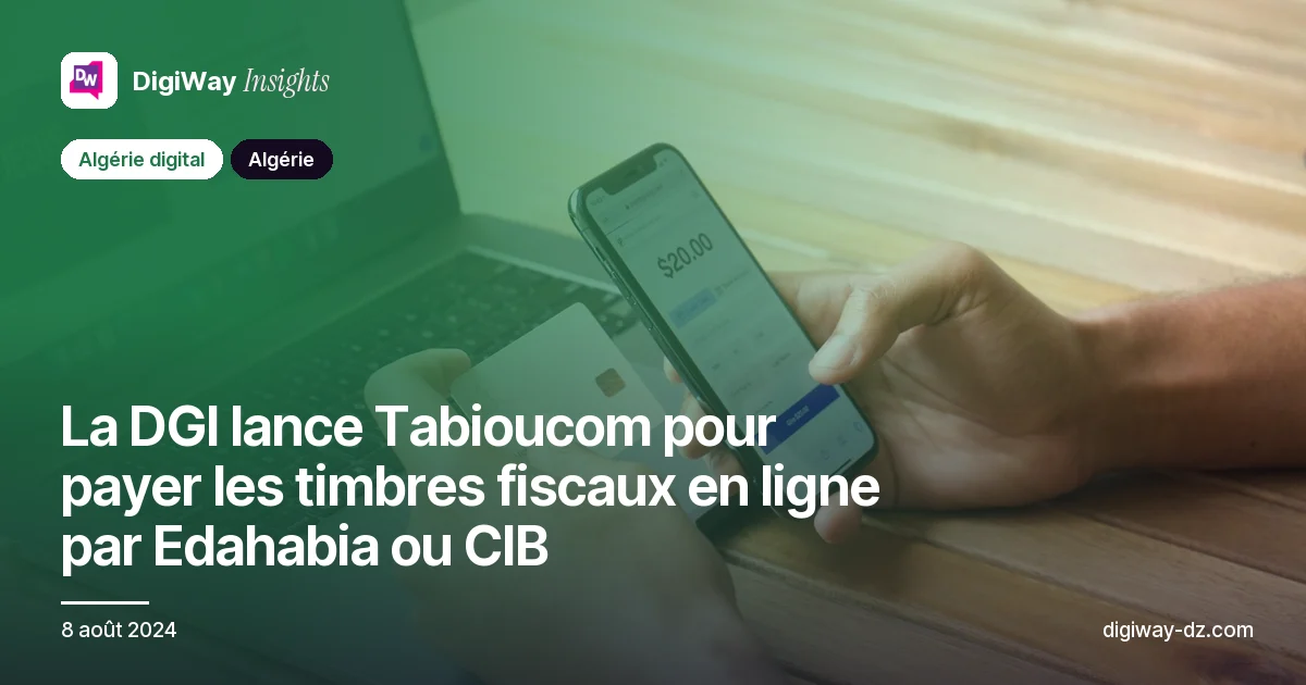 La DGI lance Tabioucom pour payer les timbres fiscaux en ligne par Edahabia ou CIB