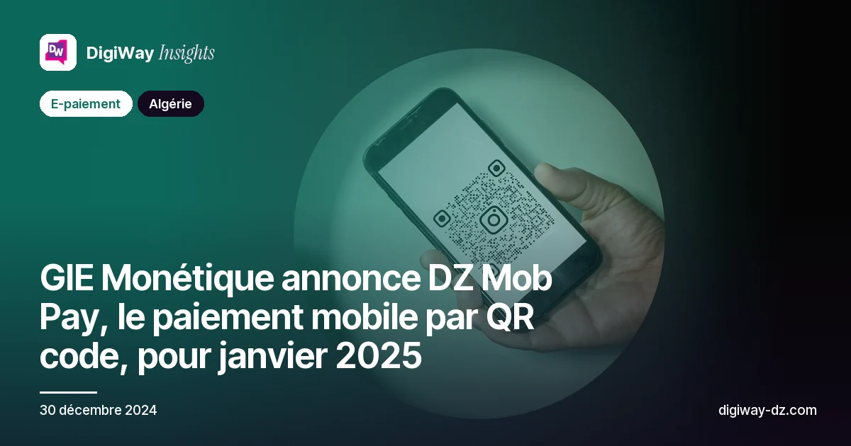GIE Monétique annonce DZ Mob Pay, le paiement mobile par QR code, pour janvier 2025