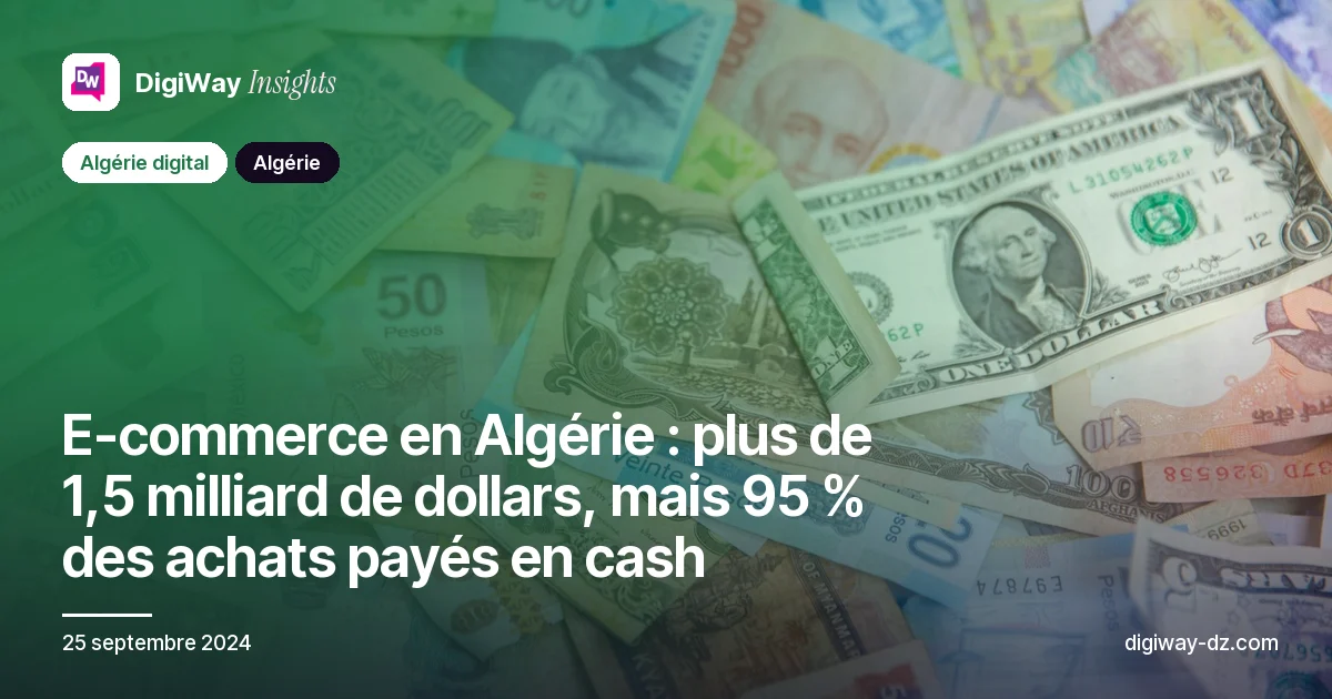 E-commerce en Algérie : plus de 1,5 milliard de dollars, mais 95 % des achats payés en cash