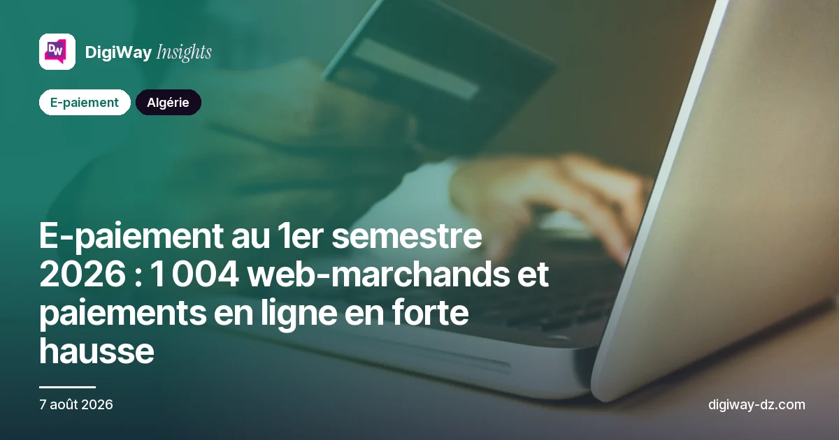 E-paiement au 1er semestre 2026 : 1 004 web-marchands et paiements en ligne en forte hausse