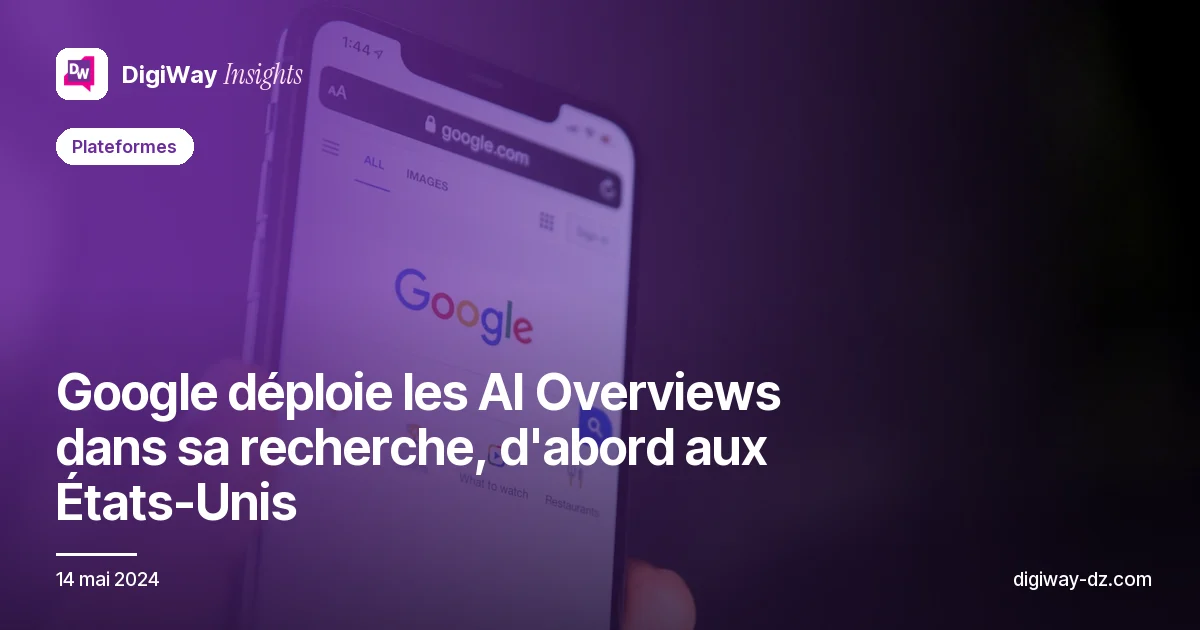 Google déploie les AI Overviews dans sa recherche, d'abord aux États-Unis