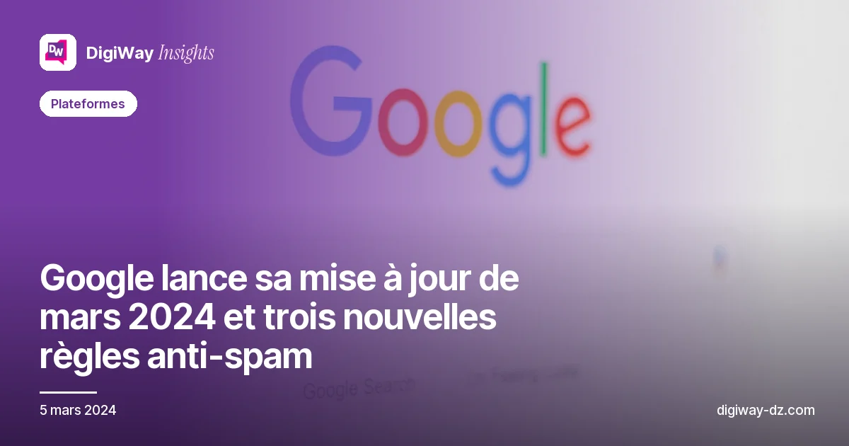 Google lance sa mise à jour de mars 2024 et trois nouvelles règles anti-spam