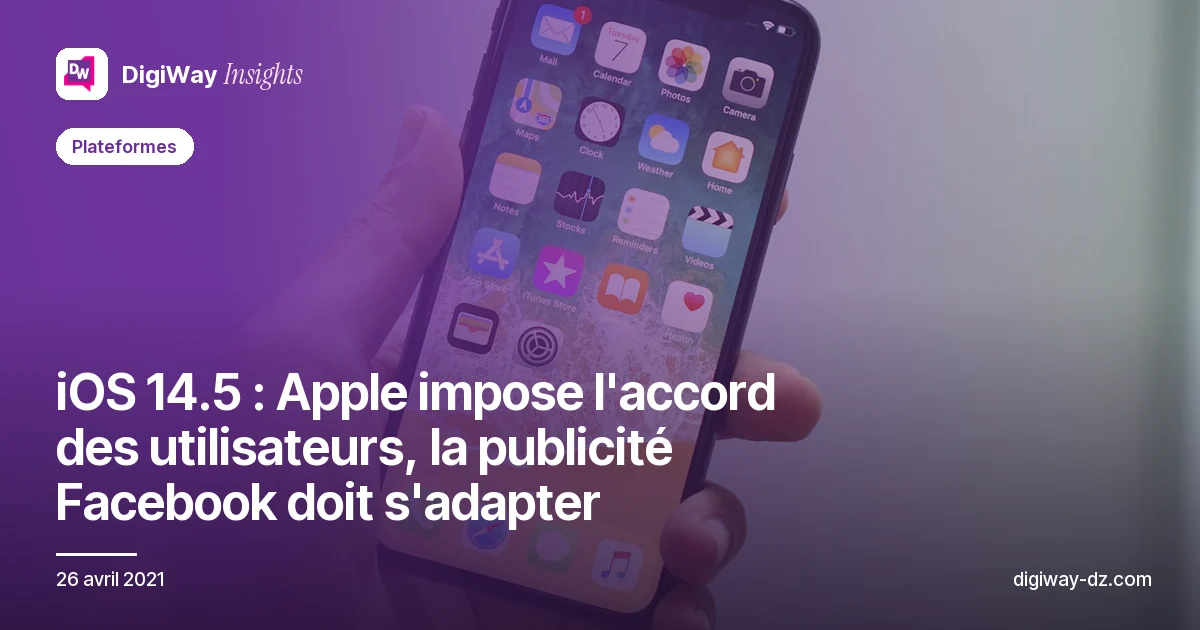 iOS 14.5 : Apple impose l'accord des utilisateurs, la publicité Facebook doit s'adapter