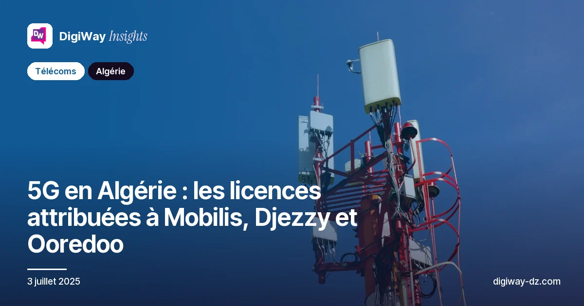 5G en Algérie : les licences attribuées à Mobilis, Djezzy et Ooredoo