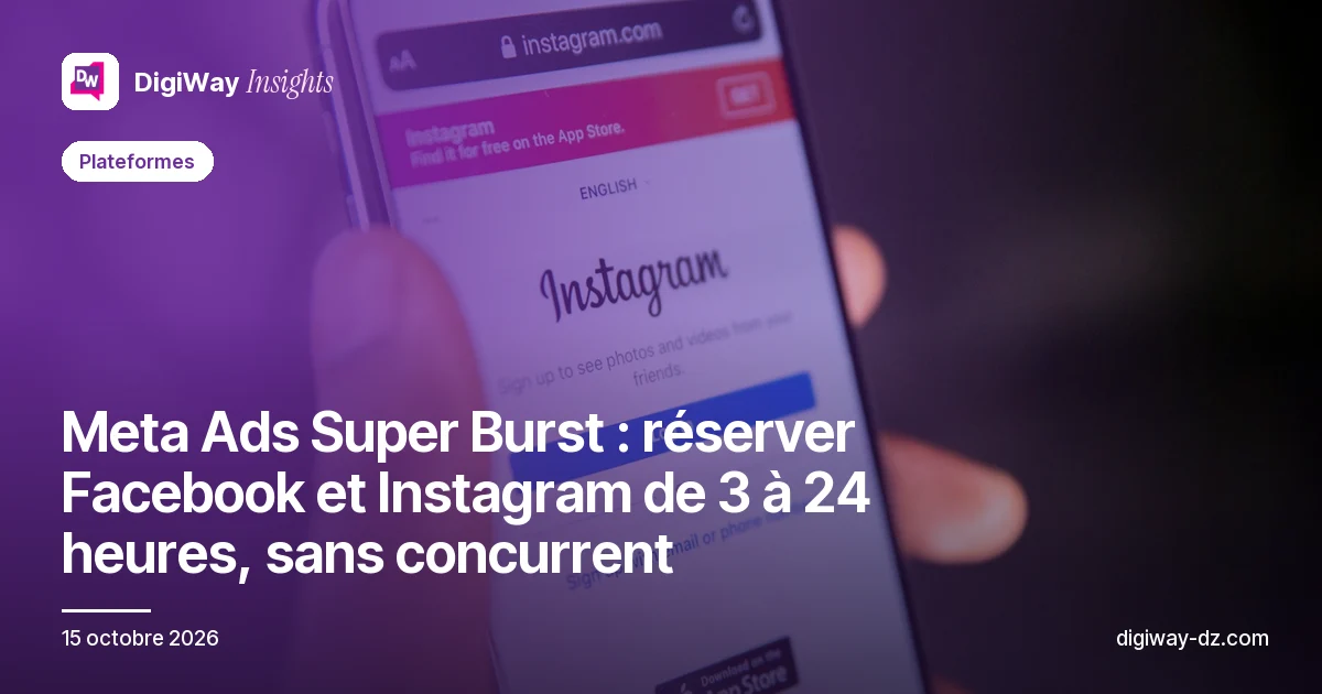 Meta Ads Super Burst : réserver Facebook et Instagram de 3 à 24 heures, sans concurrent