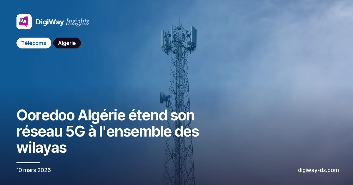 Ooredoo Algérie étend son réseau 5G à l'ensemble des wilayas