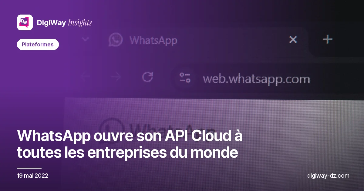 WhatsApp ouvre son API Cloud à toutes les entreprises du monde