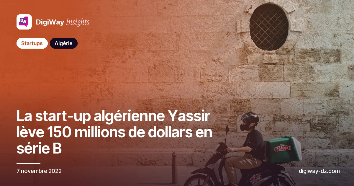 La start-up algérienne Yassir lève 150 millions de dollars en série B