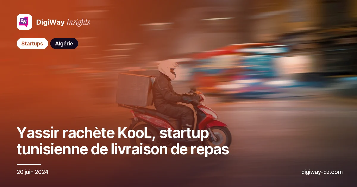 Yassir rachète KooL, startup tunisienne de livraison de repas